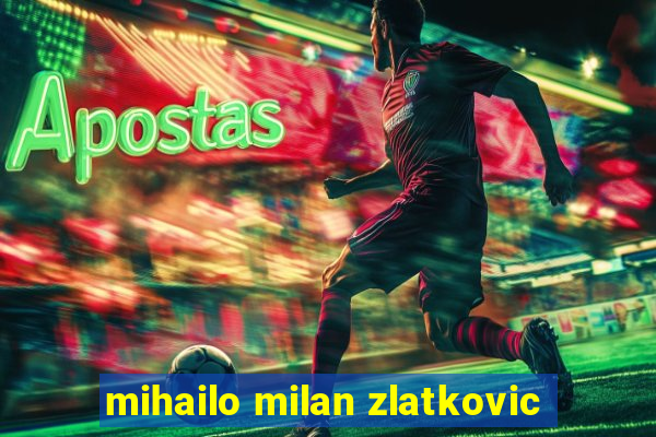 mihailo milan zlatkovic